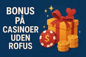 Sådan Finder du Casino Bonus uden ROFUS i 2026